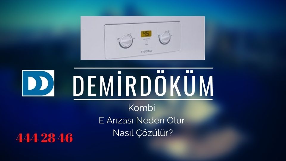 Demirdöküm kombi e arızası neden olur